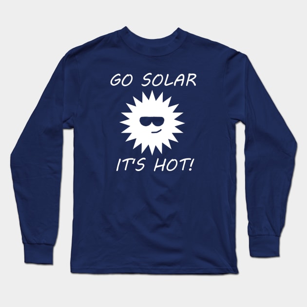 Go Solar - It's Hot Long Sleeve T-Shirt by lowpull